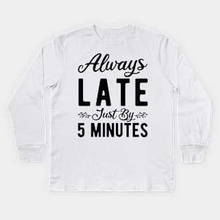 Always Late Just By 5 Minutes Kids Long Sleeve T-Shirt